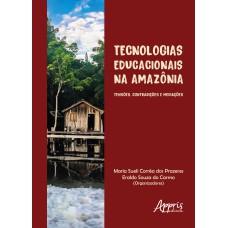 TECNOLOGIAS EDUCACIONAIS NA AMAZÔNIA: TENSÕES, CONTRADIÇÕES E MEDIAÇÕES