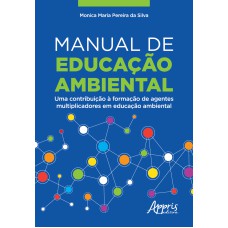 MANUAL DE EDUCAÇÃO AMBIENTAL: UMA CONTRIBUIÇÃO À FORMAÇÃO DE AGENTES MULTIPLICADORES EM EDUCAÇÃO AMBIENTAL