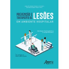 PREVENÇÃO E TRATAMENTO DE LESÕES EM AMBIENTE HOSPITALAR: ABORDAGEM FISIOTERAPÊUTICA E MULTIPROFISSIONAL; UM ENFOQUE NO RETORNO DAS FUNÇÕES