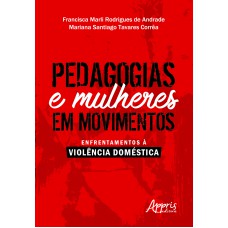 PEDAGOGIAS E MULHERES EM MOVIMENTOS: ENFRENTAMENTOS À VIOLÊNCIA DOMÉSTICA