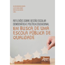 REFLEXÕES SOBRE GESTÃO ESCOLAR DEMOCRÁTICA E POLÍTICA EDUCACIONAL: EM BUSCA DE UMA ESCOLA PÚBLICA DE QUALIDADE