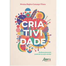 CRIATIVIDADE: REDIMENSIONANDO POSSÍVEIS NA AÇÃO ESCOLAR