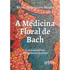 A MEDICINA FLORAL DE BACH E OS TRANSTORNOS EMOCIONAIS / MENTAIS