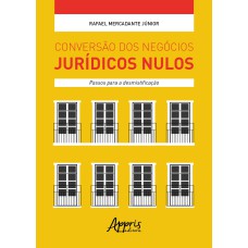 CONVERSÃO DOS NEGÓCIOS JURÍDICOS NULOS: PASSOS PARA A DESMISTIFICAÇÃO