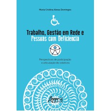 TRABALHO, GESTÃO EM REDE E PESSOAS COM DEFICIÊNCIA: PERSPECTIVAS DE PARTICIPAÇÃO E ARTICULAÇÃO DE COLETIVOS