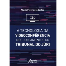 A TECNOLOGIA DA VIDEOCONFÊRENCIA NOS JULGAMENTOS DO TRIBUNAL DO JÚRI