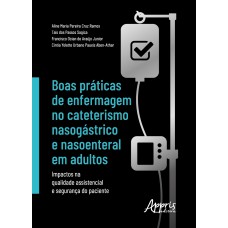 BOAS PRÁTICAS DE ENFERMAGEM NO CATETERISMO NASOGÁSTRICO E NASOENTERAL EM ADULTOS: IMPACTOS NA QUALIDADE ASSISTENCIAL E SEGURANÇA DO PACIENTE