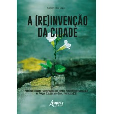 A (RE)INVENÇÃO DA CIDADE: PRÁTICAS URBANAS E APROPRIAÇÕES DO ESPAÇO PÚBLICO CONTEMPORÂNEO NO PARQUE ECOLÓGICO DO COCÓ, FORTALEZA (CE)