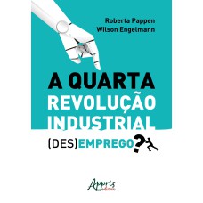 A QUARTA REVOLUÇÃO INDUSTRIAL: (DES)EMPREGO?