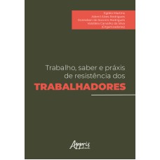 TRABALHO, SABER E PRÁXIS DE RESISTÊNCIA DOS TRABALHADORES