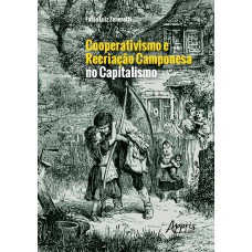 COOPERATIVISMO E RECRIAÇÃO CAMPONESA NO CAPITALISMO