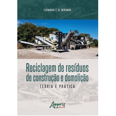 RECICLAGEM DE RESÍDUOS DE CONSTRUÇÃO E DEMOLIÇÃO: TEORIA E PRÁTICA