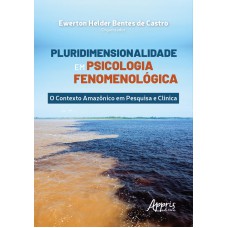 PLURIDIMENSIONALIDADE EM PSICOLOGIA FENOMENOLÓGICA: O CONTEXTO AMAZÔNICO EM PESQUISA E CLÍNICA