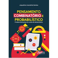 PENSAMENTO COMBINATÓRIO E PROBABILÍSTICO: PROBLEMATIZAÇÕES EM AULAS DE MATEMÁTICA