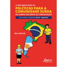 A IMPLEMENTAÇÃO DE POLÍTICAS PARA A COMUNIDADE SURDA NO CAMPO DOS MEIOS DE COMUNICAÇÃO: UMA ANÁLISE COMPARATIVA BRASIL - ARGENTINA