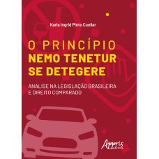 O PRINCÍPIO NEMO TENETUR SE DETEGERE: ANÁLISE NA LEGISLAÇÃO BRASILEIRA E DIREITO COMPARADO