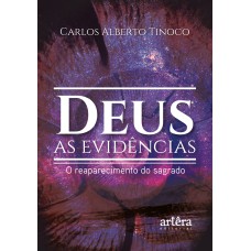 DEUS: AS EVIDÊNCIAS; O REAPARECIMENTO DO SAGRADO