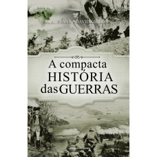 A COMPACTA HISTÓRIA DAS GUERRAS