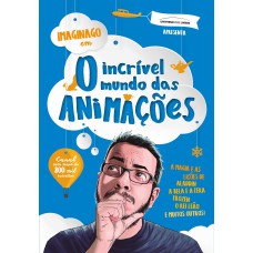 O INCRÍVEL MUNDO DAS ANIMAÇÕES