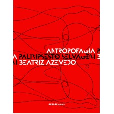 ANTROPOFAGIA - PALIMPSESTO SELVAGEM