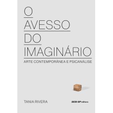 O AVESSO DO IMAGINÁRIO - ARTE CONTEMPORÂNEA E PSICANÁLISE