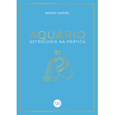 AQUÁRIO - ASTROLOGIA NA PRÁTICA