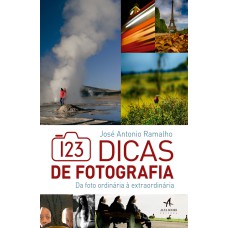 123 DICAS DE FOTOGRAFIA: DA FOTO ORDINÁRIA À EXTRAORDINÁRIA