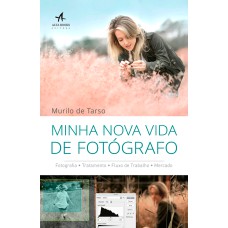 MINHA NOVA VIDA DE FOTÓGRAFO: FOTOGRAFIA TRATAMENTO FLUXO DE TRABALHO MERCADO