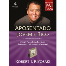 APOSENTADO JOVEM E RICO - COMO FICAR RICO RÁPIDO E PERMANECER RICO PARA SEMPRE!