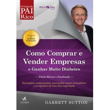 COMO COMPRAR E VENDER EMPRESAS E GANHAR MUITO DINHEIRO - ESTRATÉGIAS COMPROVADAS, PRECAUÇÕES CONTRA ARMADILHAS E OS SEGREDOS DE UMA BOA NEGOCIAÇÃO