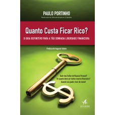 QUANTO CUSTA FICAR RICO?: O GUIA DEFINITIVO PARA A TÃO SONHADA LIBERDADE FINANCEIRA