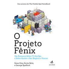 O PROJETO FÊNIX - UM ROMANCE SOBRE TI, DEVOPS E SOBRE AJUDAR O SEU NEGÓCIO A VENCER