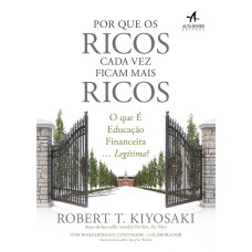 POR QUE OS RICOS CADA VEZ FICAM MAIS RICOS: O QUE É EDUCAÇÃO FINANCEIRA. LEGÍTIMA?