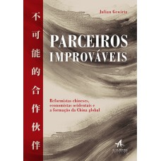 PARCEIROS IMPROVÁVEIS: REFORMISTAS CHINESES, ECONOMISTAS OCIDENTAIS E A FORMAÇÃO DA CHINA GLOBAL