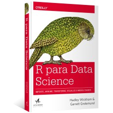 R PARA DATA SCIENCE: IMPORTE, ARRUME, TRANSFORME, VISUALIZE E MODELE DADOS