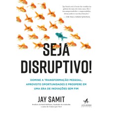 Seja disruptivo!: domine a transformação pessoal, aproveite oportunidades e prospere em uma era de inovações sem fim