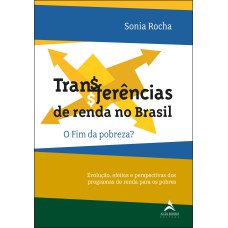 TRANSFERÊNCIAS DE RENDA NO BRASIL: O FIM DA POBREZA ?