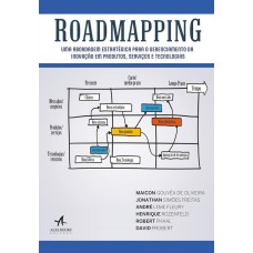 ROADMAPPING: UMA ABORDAGEM ESTRATÉGICA PARA O GERENCIAMENTO DA INOVAÇÃO EM PRODUTOS, SERVIÇOS E TECNOLOGIAS