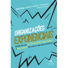 ORGANIZAÇÕES EXPONENCIAIS: POR QUE ELAS SÃO 10 VEZES MELHORES, MAIS RÁPIDAS E MAIS BARATAS QUE A SUA (E O QUE FAZER A RESPEITO)