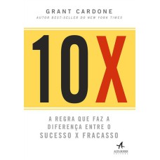 10X: A REGRA QUE FAZ A DIFERENÇA ENTRE O SUCESSO X FRACASSO