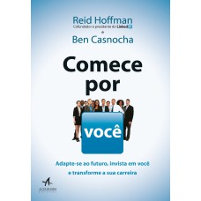 COMECE POR VOCÊ: ADAPTE-SE AO FUTURO, INVISTA EM VOCÊ E TRANSFORME A SUA CARREIRA