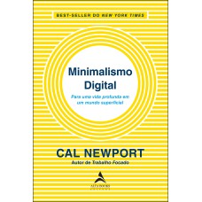 MINIMALISMO DIGITAL: PARA UMA VIDA PROFUNDA EM UM MUNDO SUPERFICIAL