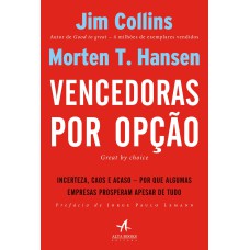 VENCEDORAS POR OPÇÃO: INCERTEZA, CAOS E ACASO - POR QUE ALGUMAS EMPRESAS PROSPERAM APESAR DE TUDO