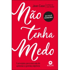 NÃO TENHA MEDO: 5 PRINCÍPIOS PARA UMA VIDA DE EPIFANIAS E GRANDES OBJETIVOS