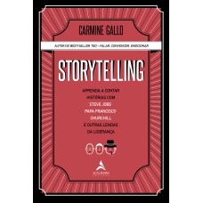 STORYTELLING: APRENDA A CONTAR HISTÓRIAS COM STEVE JOBS, PAPA FRANCISCO, CHURCHILL E OUTRAS LENDAS DA LIDERANÇA