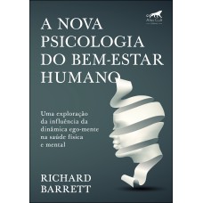 A NOVA PSICOLOGIA DO BEM-ESTAR HUMANO: UMA EXPLORAÇÃO DA INFLUÊNCIA DA DINÂMICA EGO-MENTE NA SAÚDE FÍSICA E MENTAL