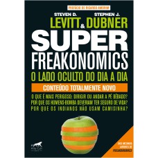 SUPERFREAKONOMICS: O LADO OCULTO DO DIA A DIA