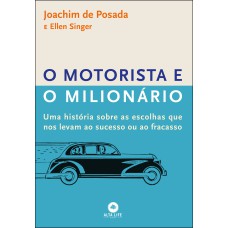 O motorista e o milionário: uma história sobre as escolhas que nos levam ao sucesso ou ao fracasso