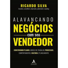 Alavancando negócios com seu vendedor: Construindo planos, modelo de trabalho, processos, comportamentos, cultura e planejamento