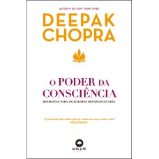 O PODER DA CONSCIÊNCIA: RESPOSTAS PARA OS MAIORES DESAFIOS DA VIDA